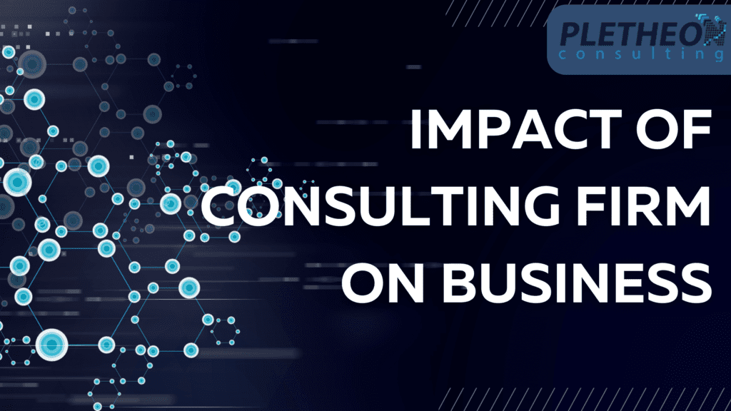 Impact of Consulting Firm on Business Impact of Consulting Firm on Business