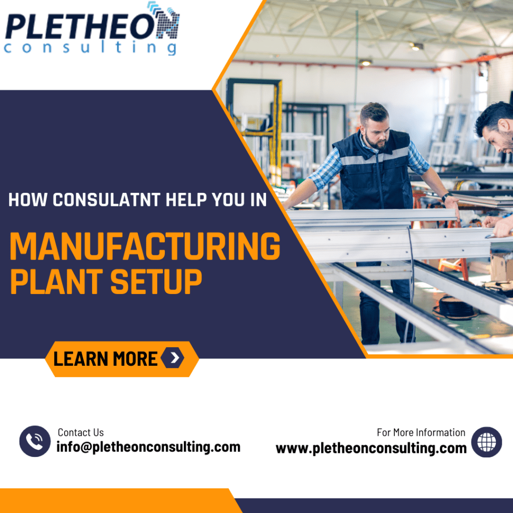 What is requirement for Manufacturing Plant Setup 2 How consultant help you to setup Manufacturing Plant